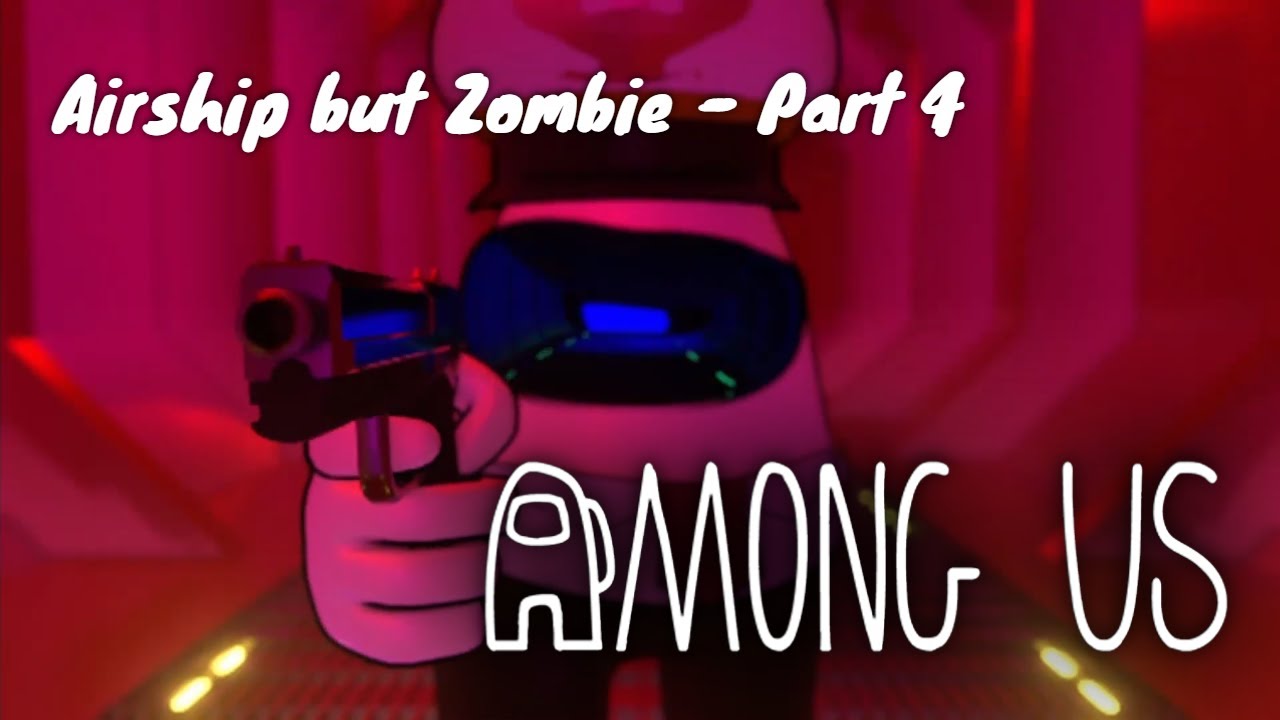 Among us - Airship but Zombie - Part 4 - Episode 11