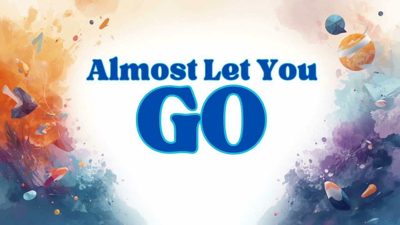 Almost Let You Go