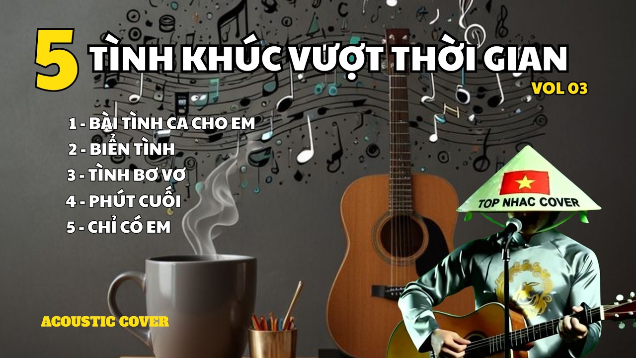 TUYỂN CHỌN 5 TÌNH KHÚC VƯỢT THỜI GIAN - Vol 03 |Acoustic cover |TOP NHAC COVER
