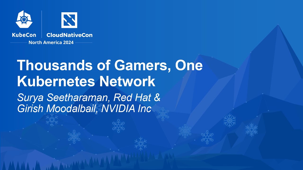 Thousands of Gamers, One Kubernetes Network - Surya Seetharaman, Red Hat & Girish Moodalbail