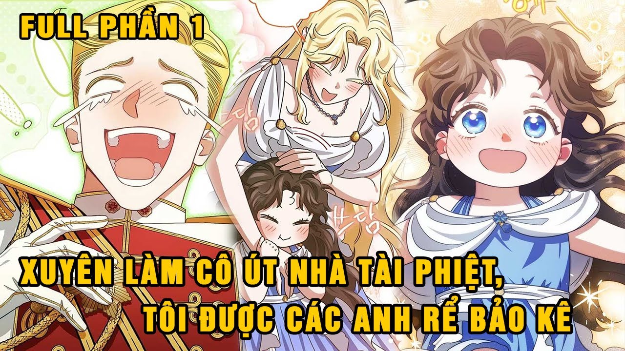 Full Phần 1| Xuyên Làm Cô Út Nhà Tài Phiệt, Tôi Được Các Anh Rể Bảo Kê Và Chiều Chuộng