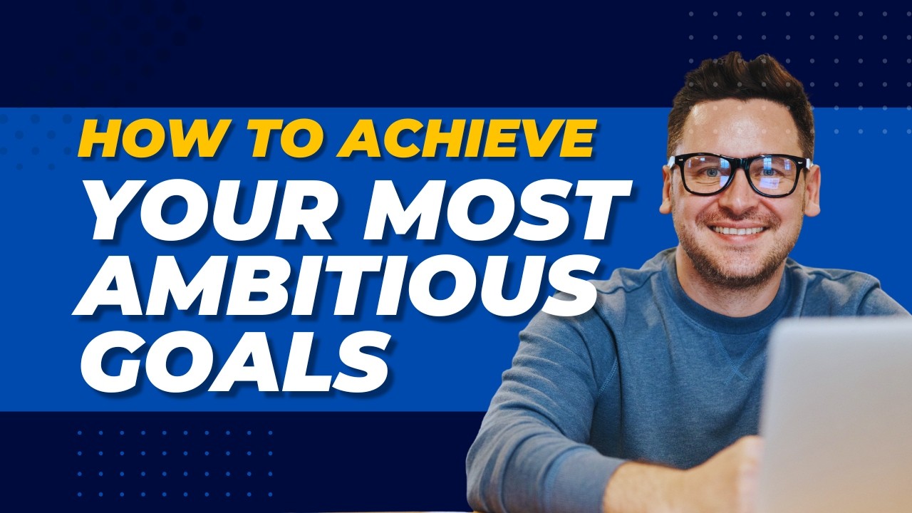 How to Achieve Your Most Ambitious Goals