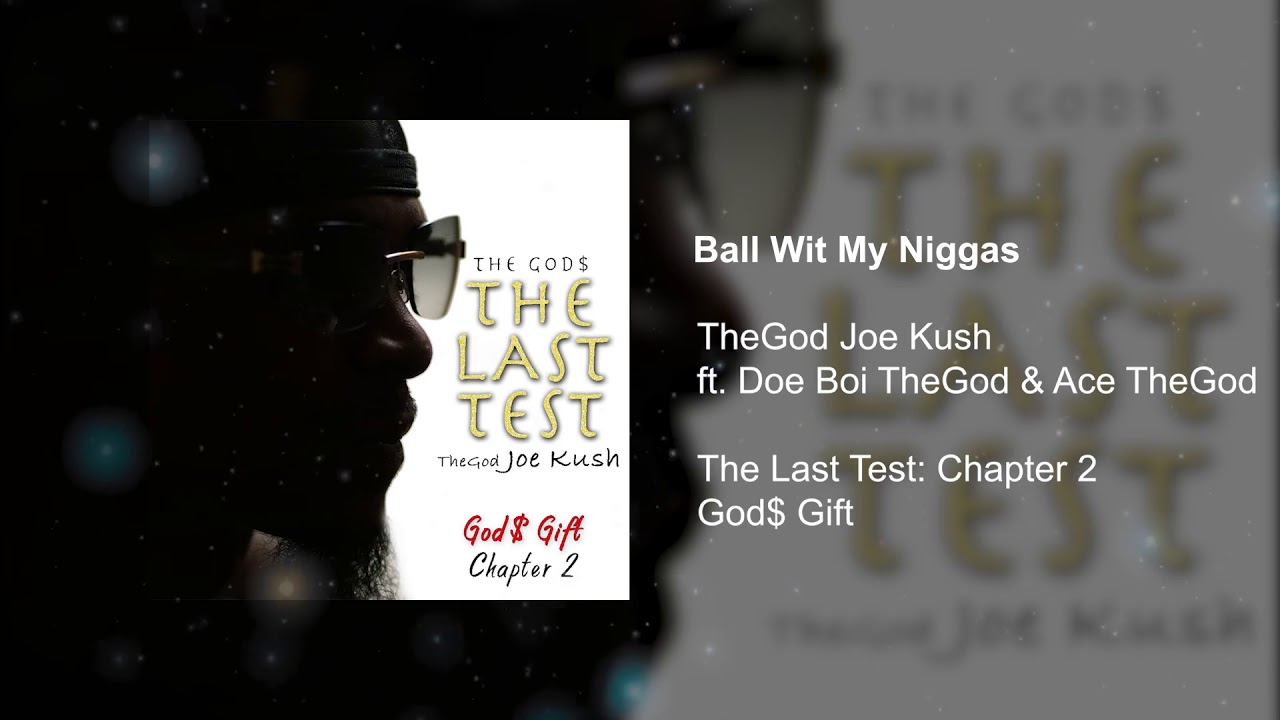 TheGod Joe Kush - Ball Wit My Niggas: The Last Test Chapter 2 (God$ Gift) Track 4