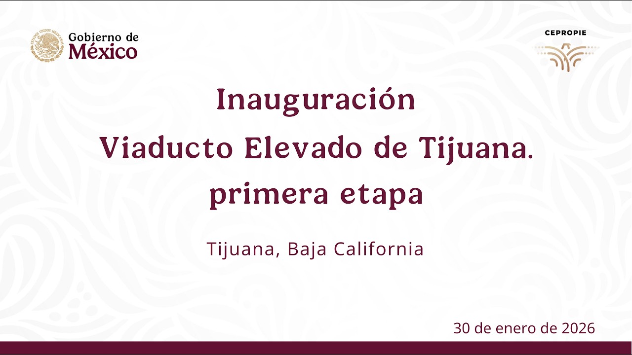 Inauguración. Viaducto Elevado de Tijuana, primera etapa. Tijuana, Baja California. 30 de enero 2026