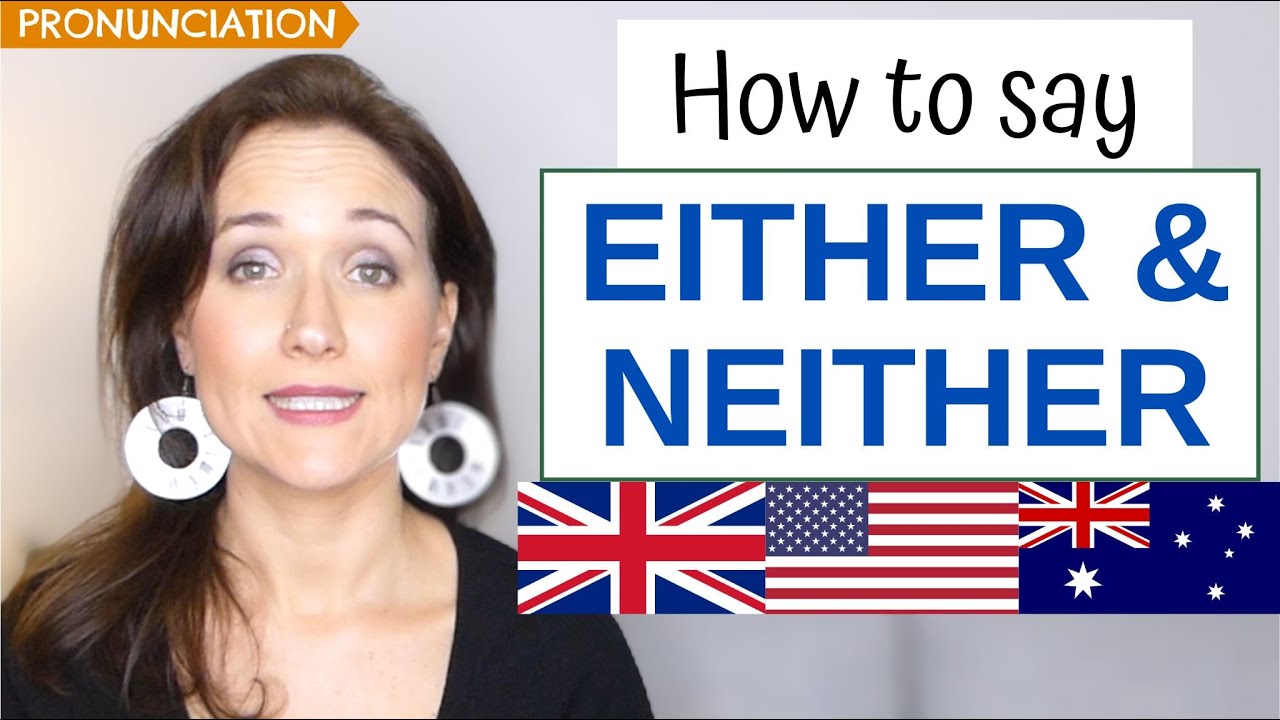 How to Pronounce EITHER and NEITHER in English (American, British & Australian Pronunciation)