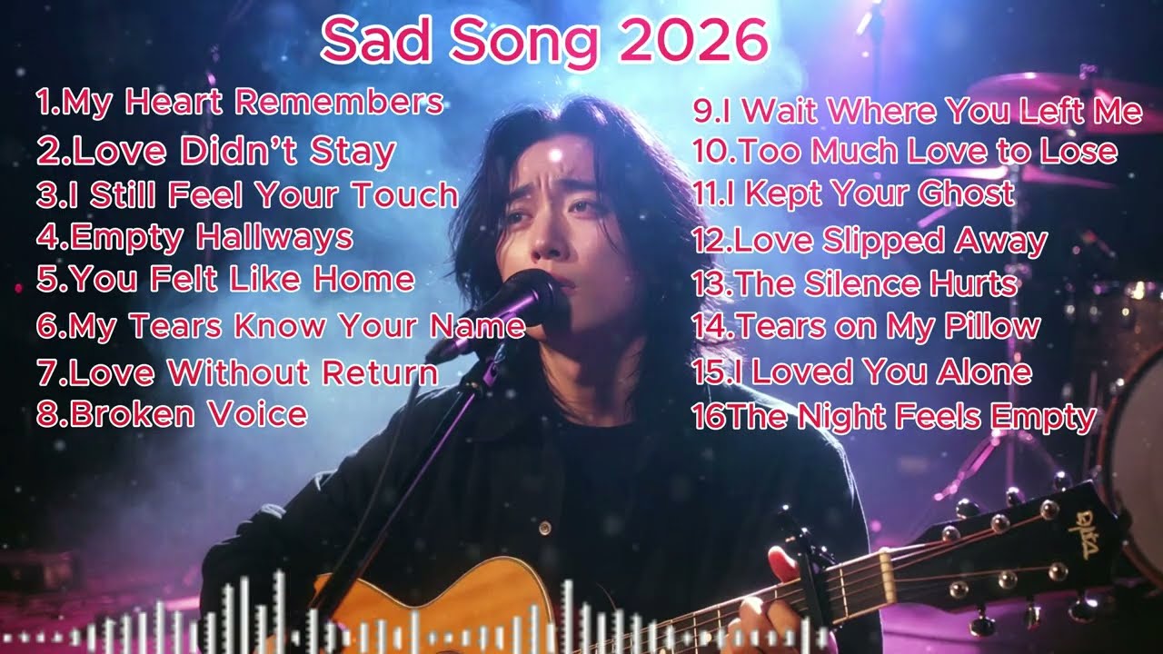 Top Sad Songs 2026 💔 Heartbreak & Lonely Love Playlist