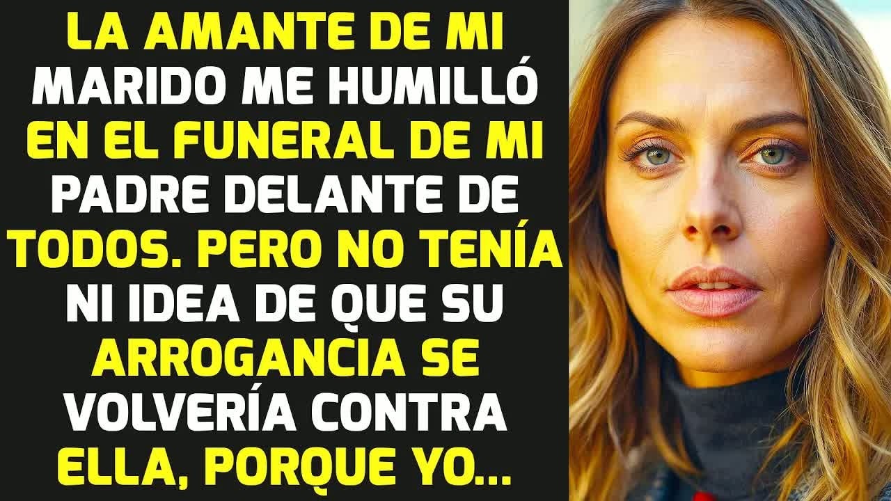 La Amante De Mi Marido Me Humilló En El Funeral De Mi Padre Delante De Todos Y... HISTORIAS LA VIDA