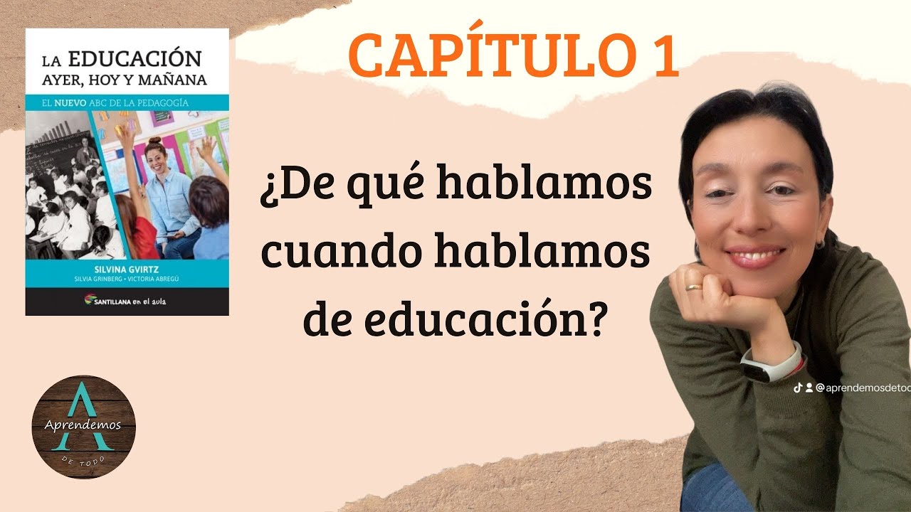 CAPÍTULO 1 ¿De qué hablamos cuando hablamos de educación? La ed ayer, hoy y mañana Gvirtz #Pedagogía
