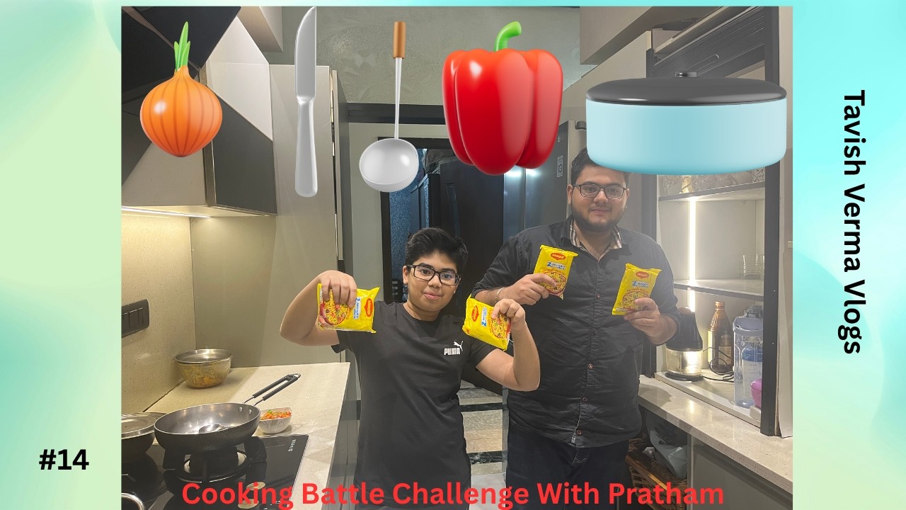 Cooking Battle Challenge With Pratham l Dad’s First Face Reveal l Ep 9 l Tavish Verma Vlogs