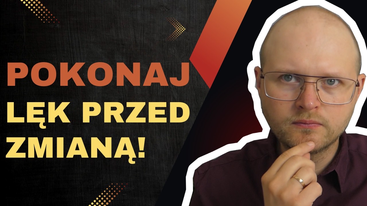 Jak pokonać LĘK przed zmianą?