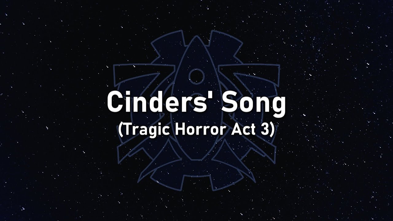 The Mechanisms - Supplementals - 12 - Cinders' Song (Tragic Horror Act 3) (Lyrics)