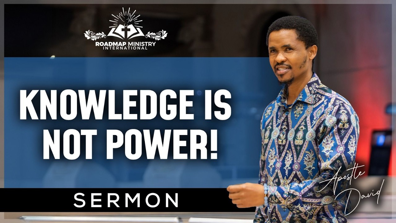 KNOWLEDGE IS NOT POWER | APOSTLE DAVID SERMON