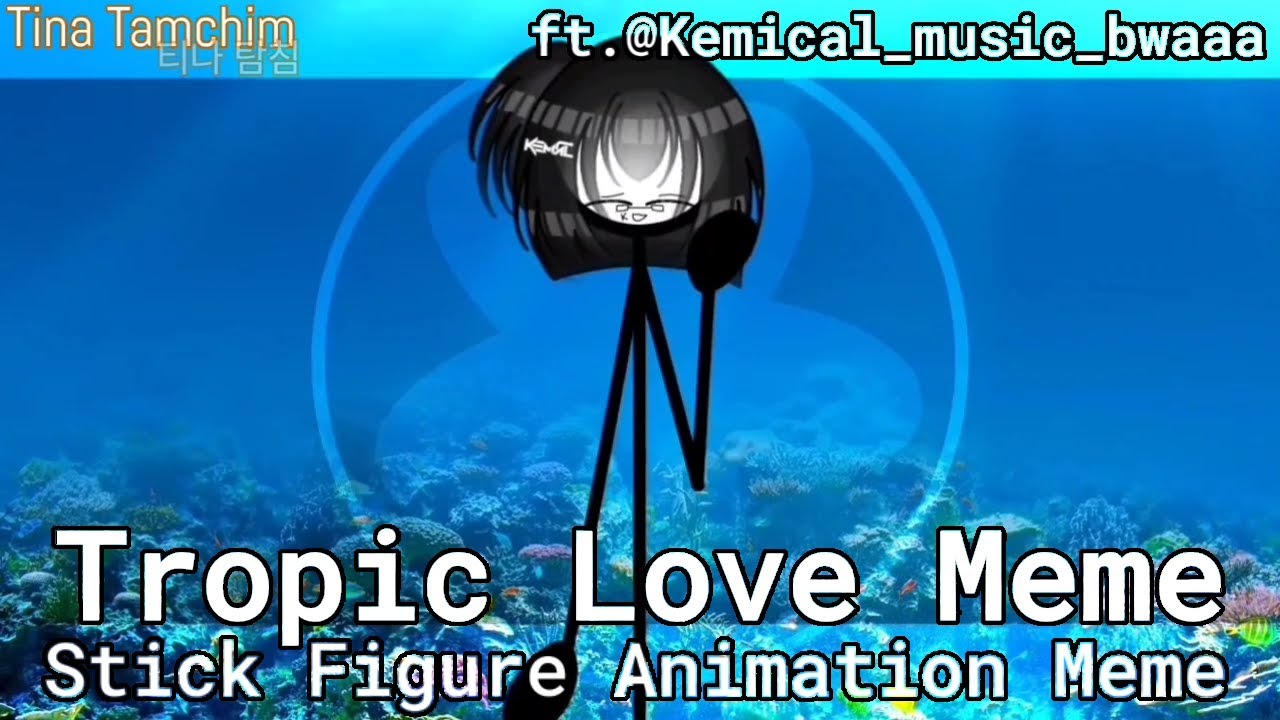 Tropic Love Meme // SFAM (Stick Figure Animation Meme) // ft. @Kemical_music_bwaaa