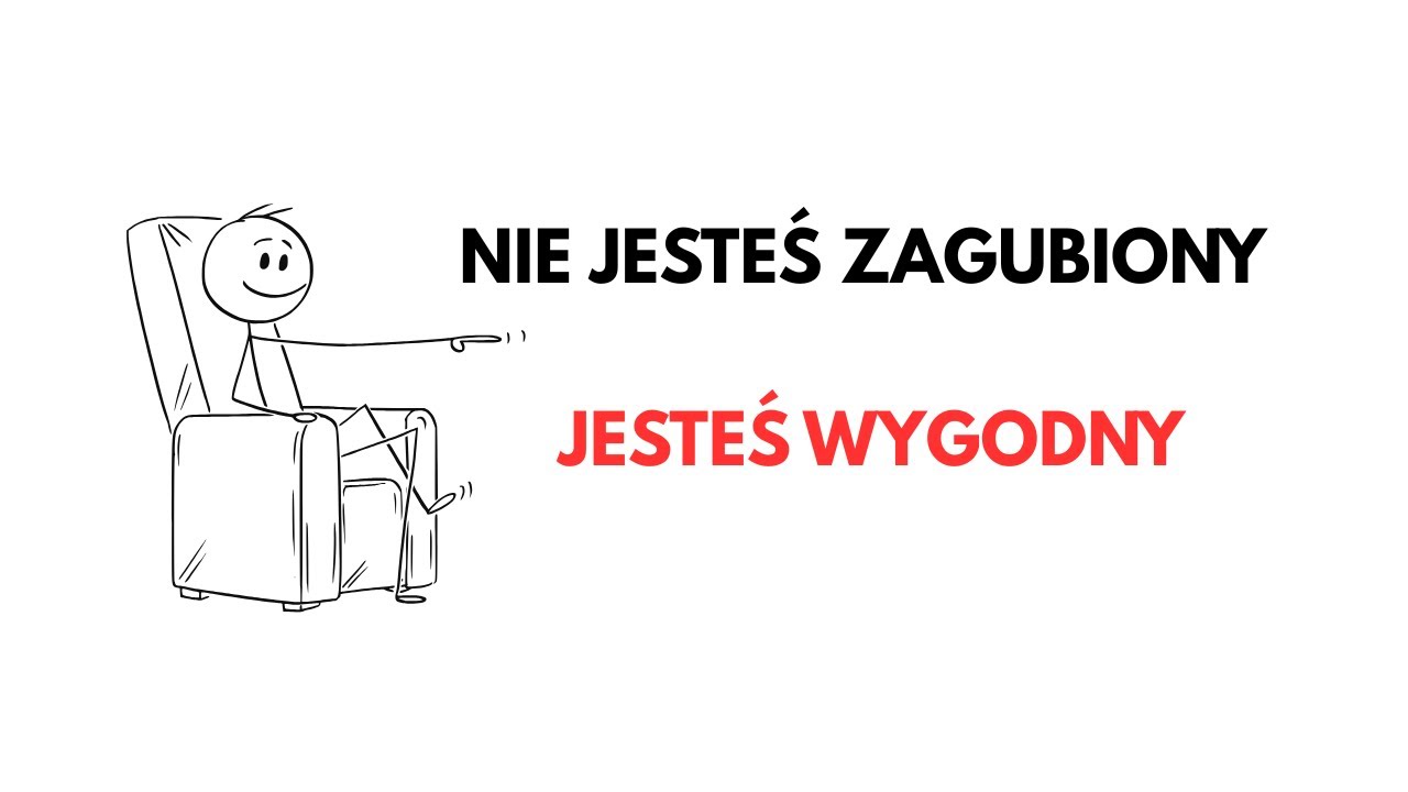 Nie jesteś zagubiony — jesteś wygodny