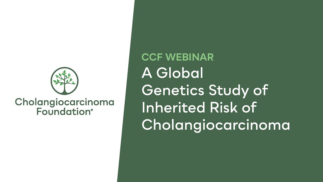 CCF Webinar: A Global Genetics Study of Inherited Risk of Cholangiocarcinoma