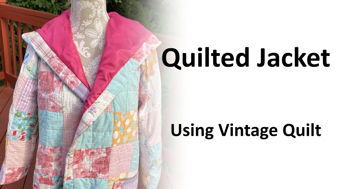 Quilted Jacket Using Vintage Quilt and New Look Pattern