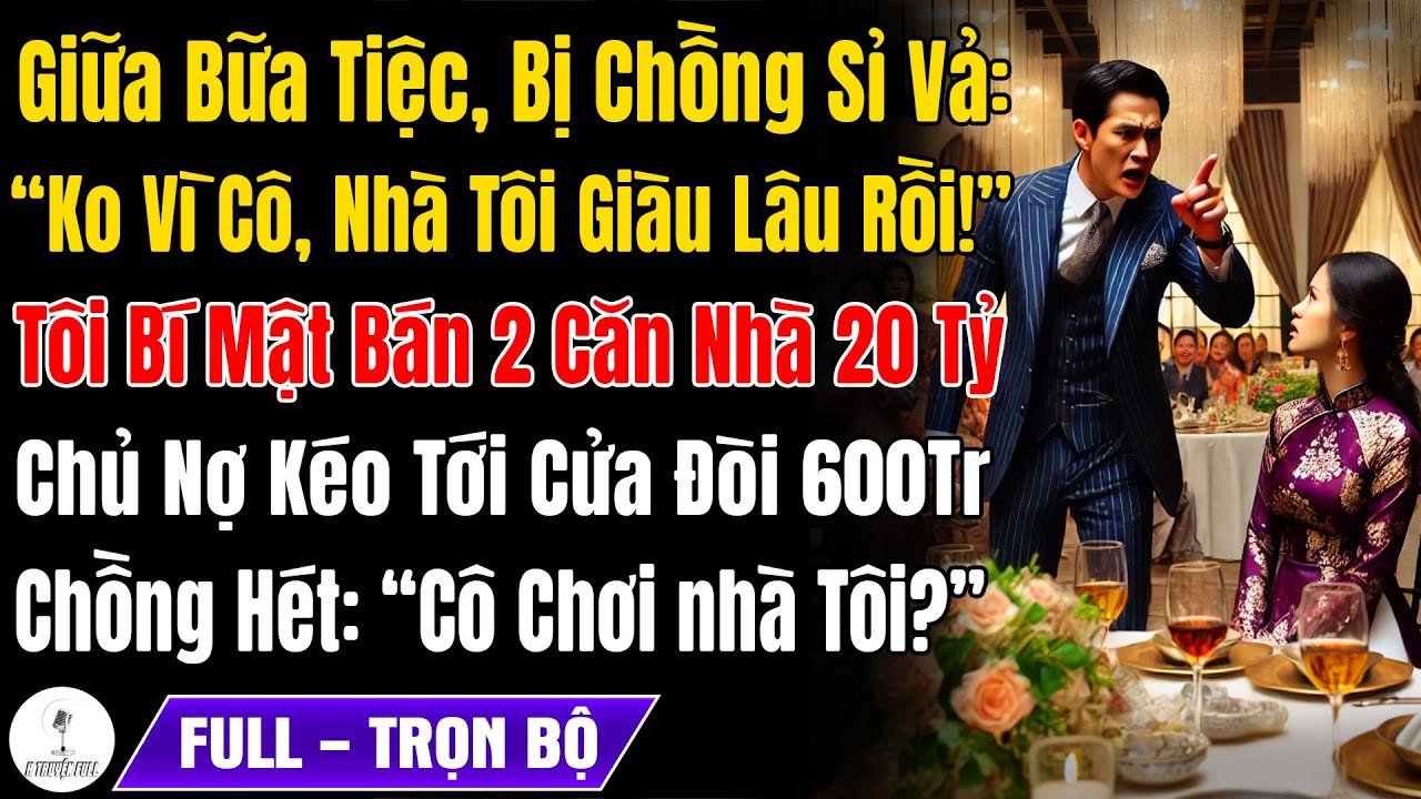 Chồng Sỉ Vả, Ko Vì Cô Nhà Tôi Giàu Lâu Rồi!, Tôi Bán 2 Nhà Hồi Môn 20 Tỷ, Hôm Sau Chủ Nợ Kéo Tới Cửa