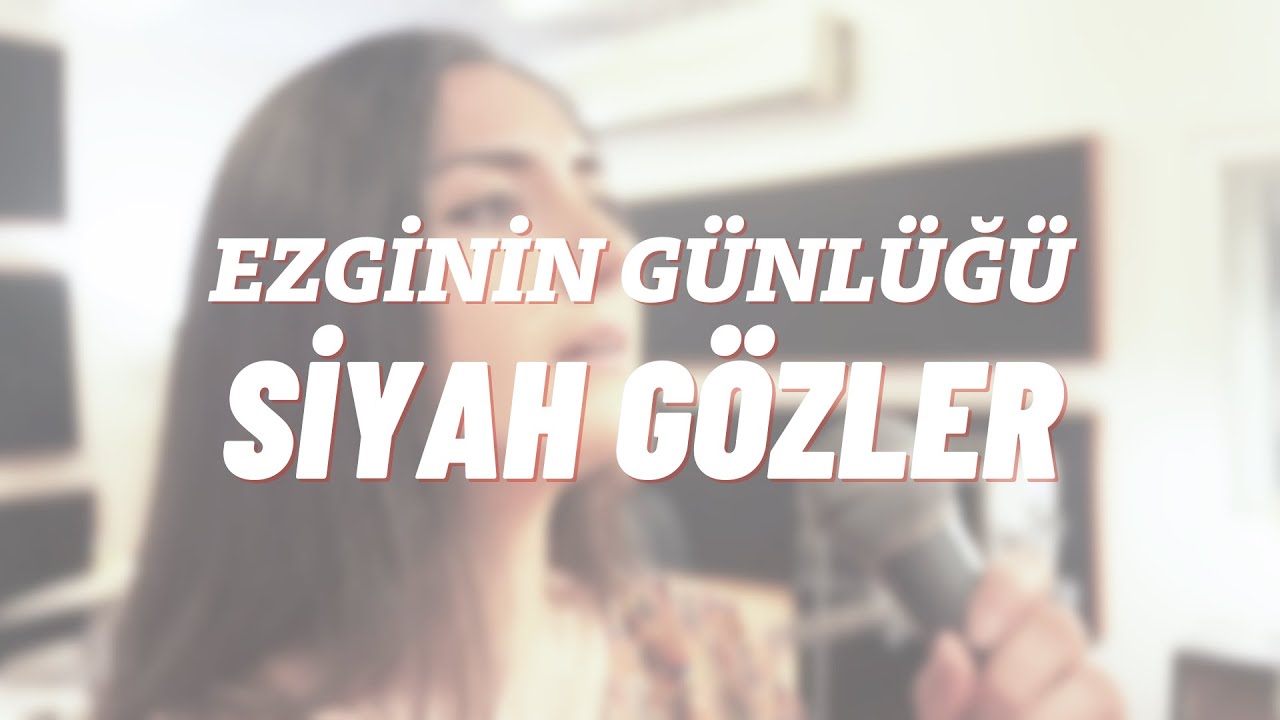 Siyah Gözler - Ezginin Günlüğü