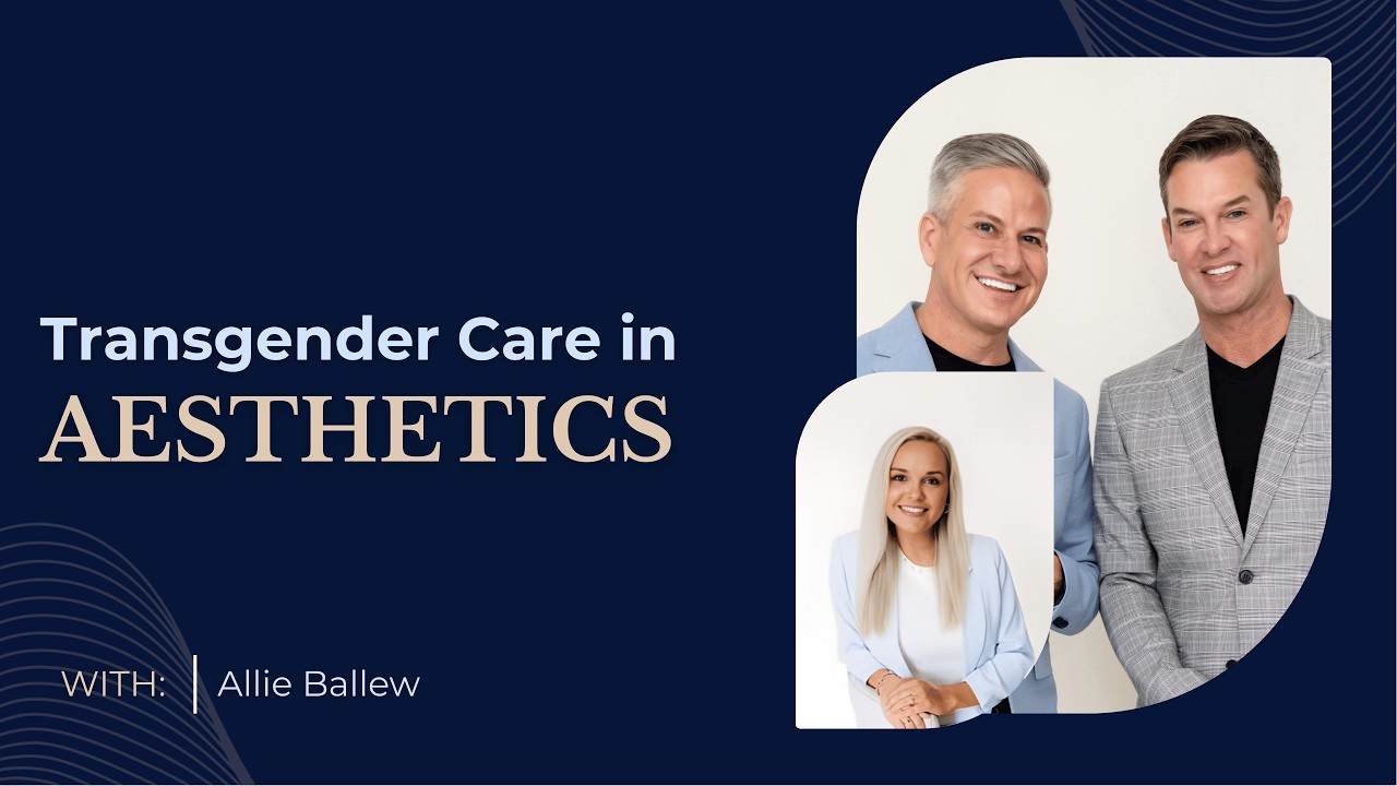 Transgender Care in Medical Aesthetics: Achieving Your Aesthetic Goals