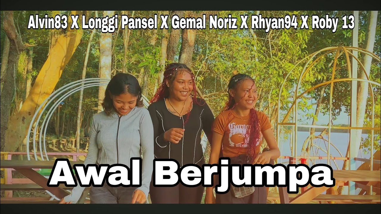 Awal Berjumpa_Alvin83 X Longgi Pansel X Gemal Noriz X Rhyan94 X Roby 13