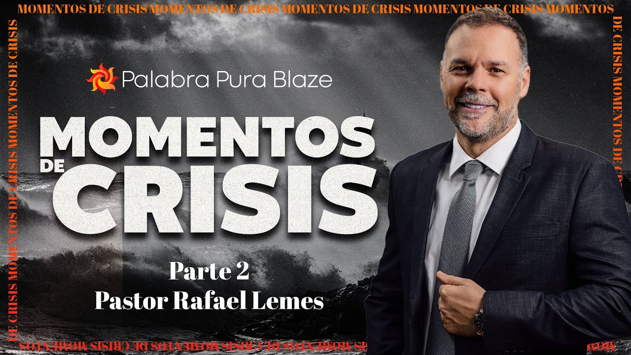 MOMENTOS DE CRISIS (PARTE 2) PASTOR RAFAEL LEMES