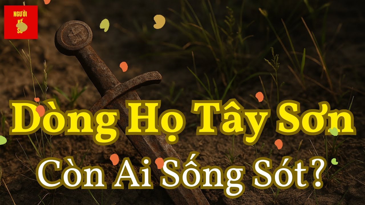 DÒNG HỌ TÂY SƠN | Còn Ai Sống Sót? | The Lost Tay Son Lineage | Who Survived the Fall?