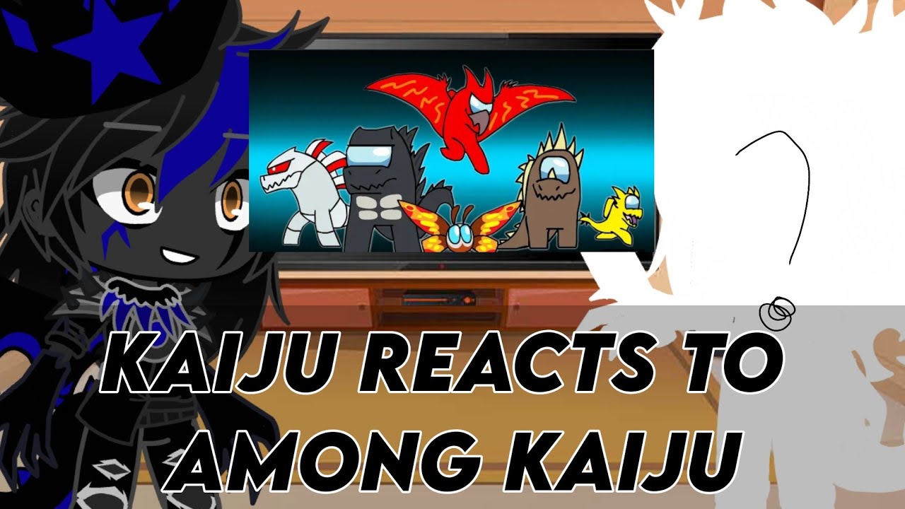 Kaiju reacts to among kaiju