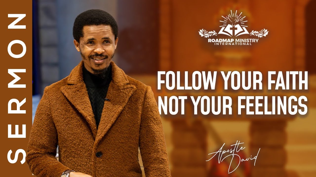 STOP FOLLOWING YOUR FEELINGS | APOSTLE DAVID SERMON