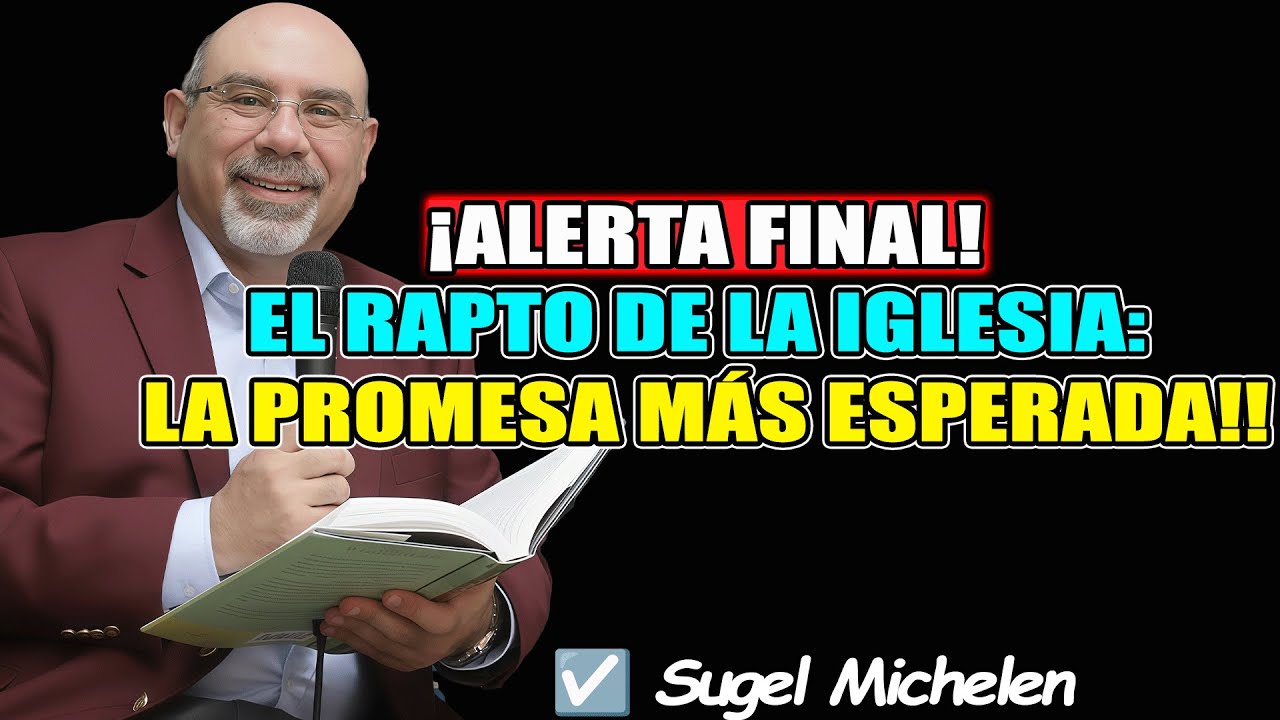 ¡ALERTA FINAL! EL RAPTO DE LA IGLESIA: LA PROMESA MÁS ESPERADA!! - Sugel Michelen 2026