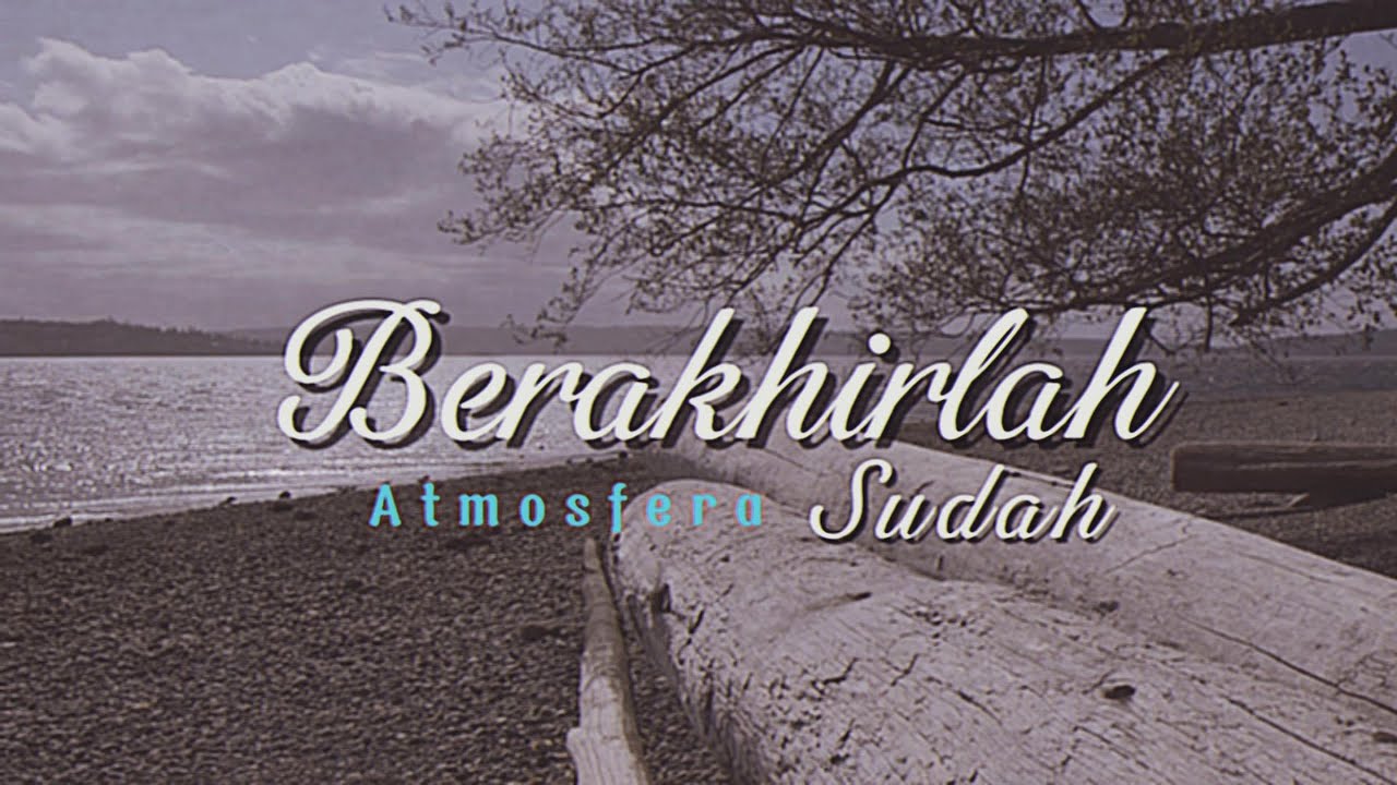 Atmosfera - Berakhirlah Sudah (Lirik Video)