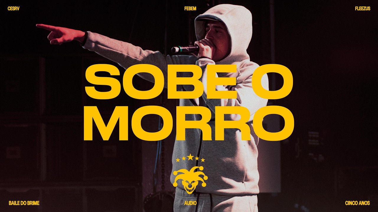 SOBE O MORRO - BAILE DO BRIME! - (FEBEM, FLEEZUS & CESRV)