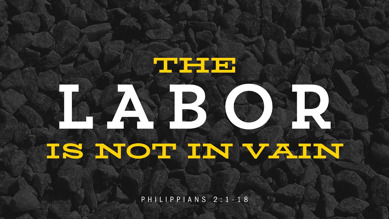 The Labor Is Not In Vain | Philippians 2:1-18
