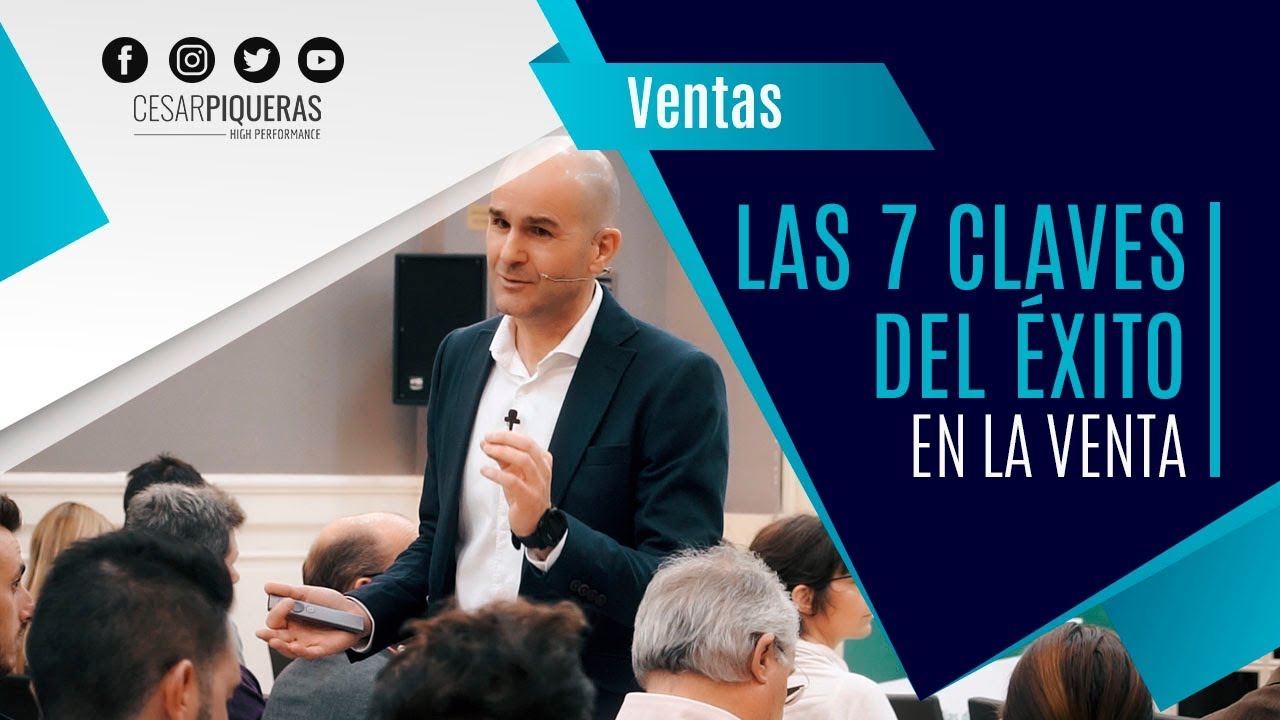 Las 7 claves del éxito en la venta | Ventas | César Piqueras