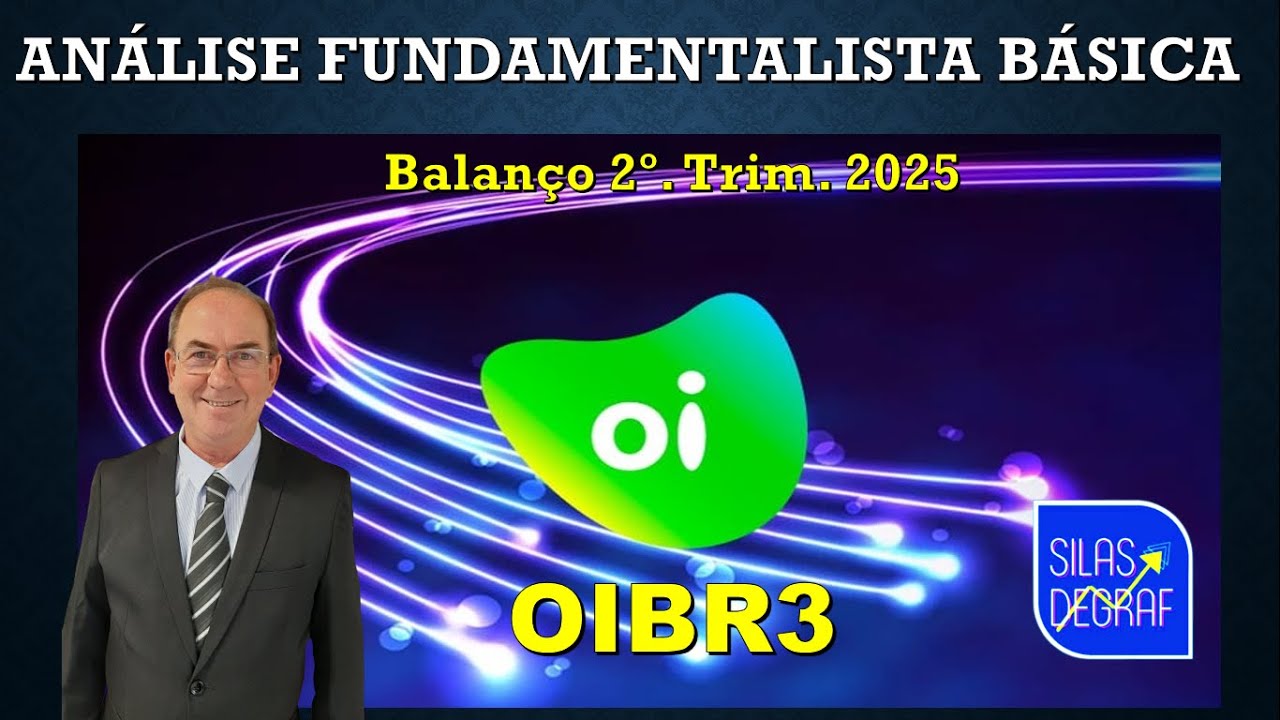 OIBR3 -  OI S/A. AN&Aacute;LISE FUNDAMENTALISTA B&Aacute;SICA. PROF. SILAS DEGRAF.  BALAN&Ccedil;O 2o. TRIM. 2025