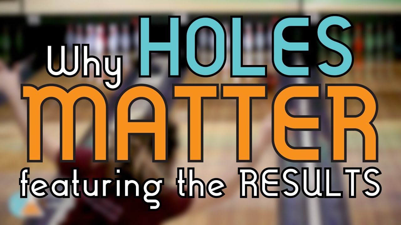 Bowling Science Episode 16: Why HOLES MATTER feat the RESULTS
