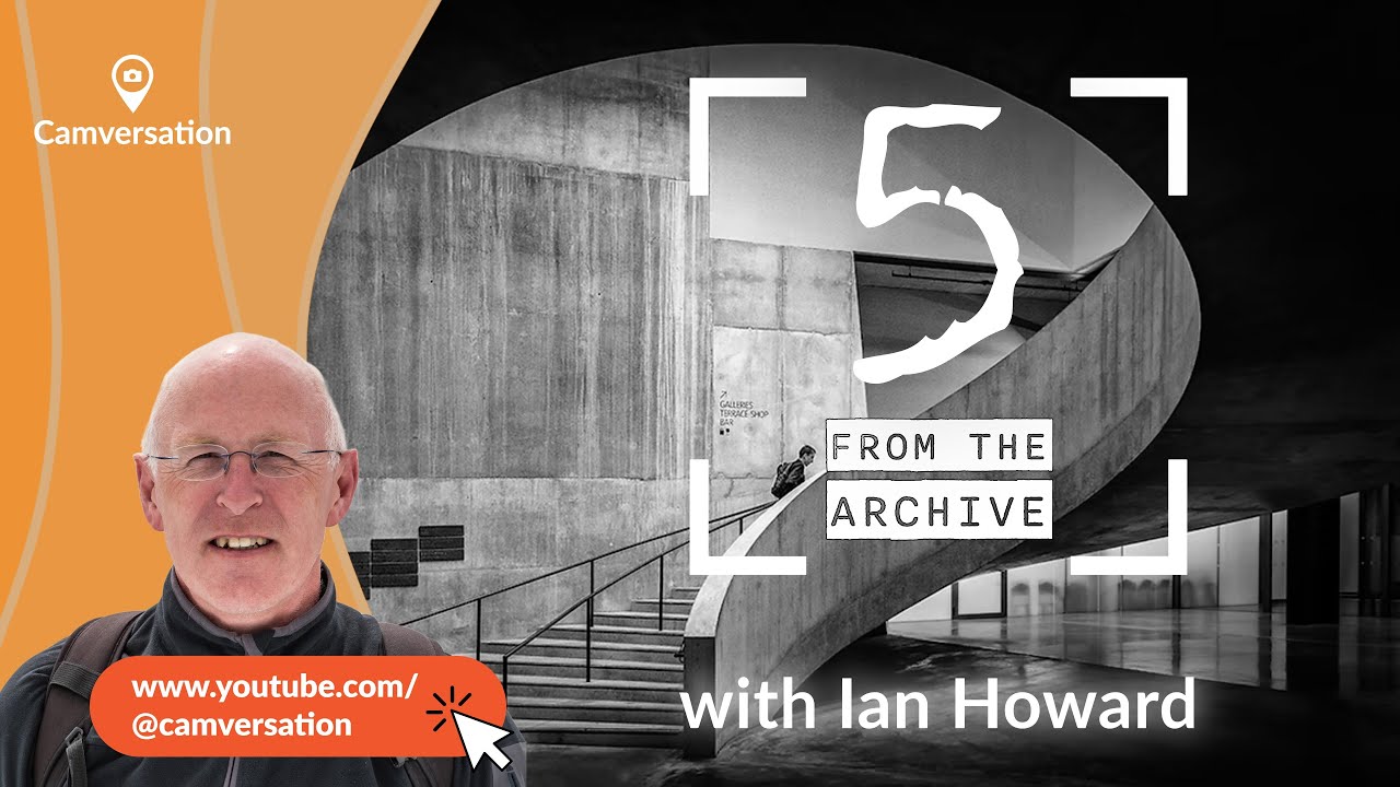 Camversation Podcast 17: 5 From the Archive with Ian Howard
