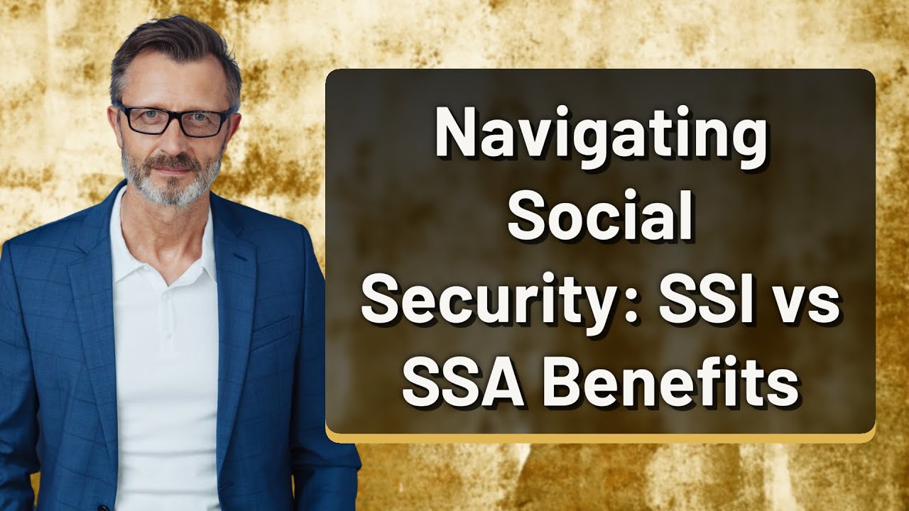 Navigating Social Security: SSI vs SSA Benefits