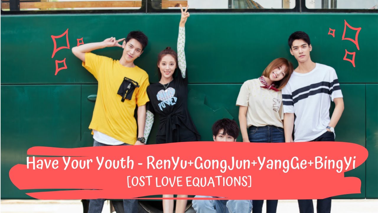 OST THE LOVE EQUATIONS | RENYU+GONGJUN+YANGGE+BINYI - HAVE YOUR YOUTH [LYRICS HAN+PIN+ENG] 致我们甜甜的小美满