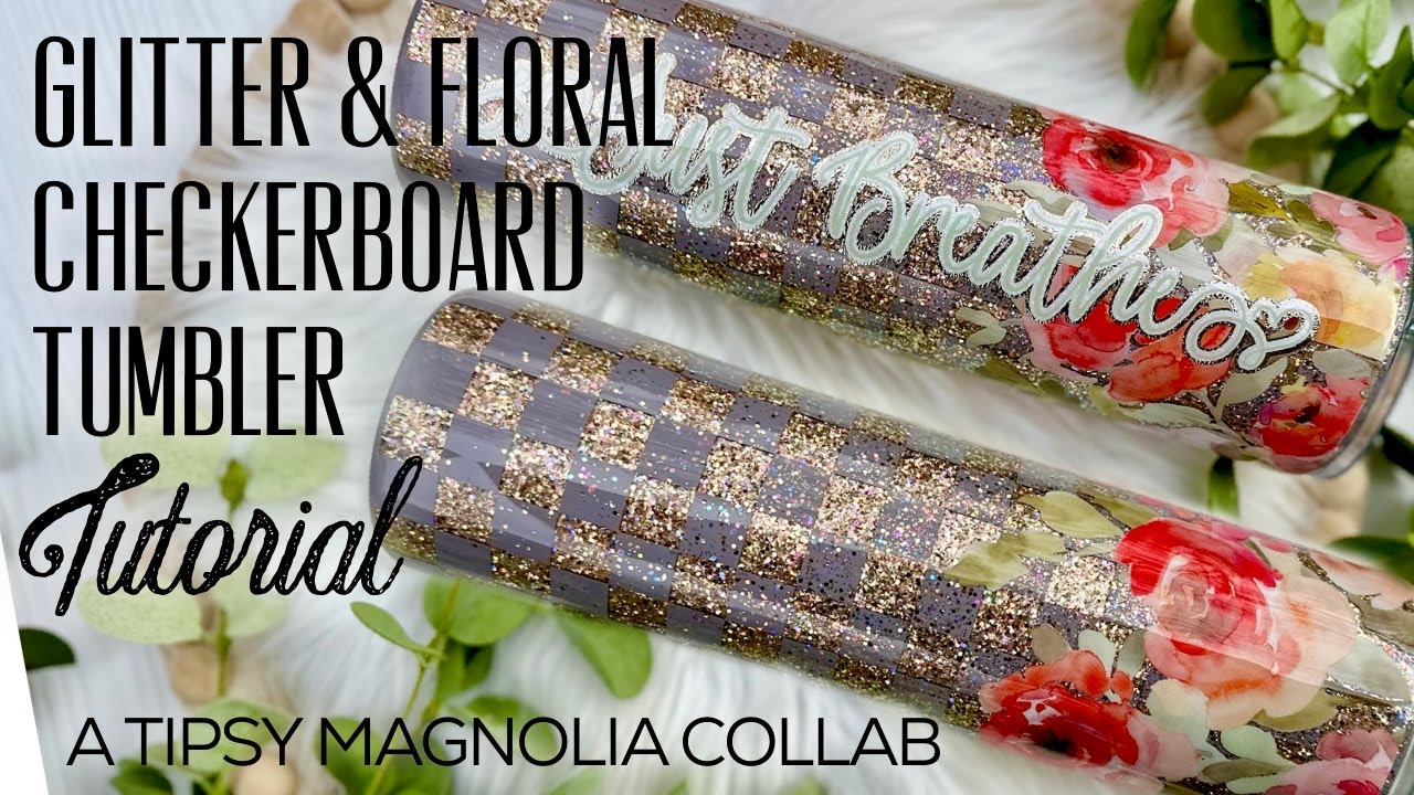 GLITTER AND FLORAL CHECKERBOARD TUMBLER TUTORIAL