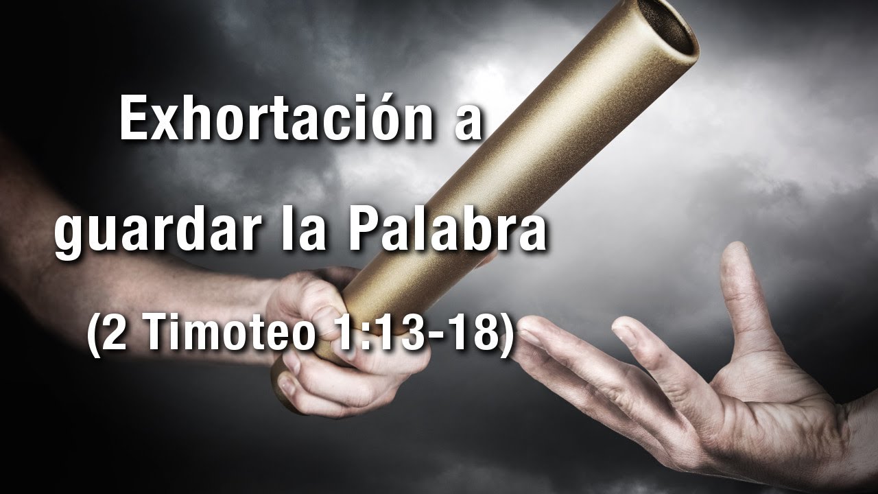 Exhortación a guardar la Palabra - 2 Timoteo 1:13-18