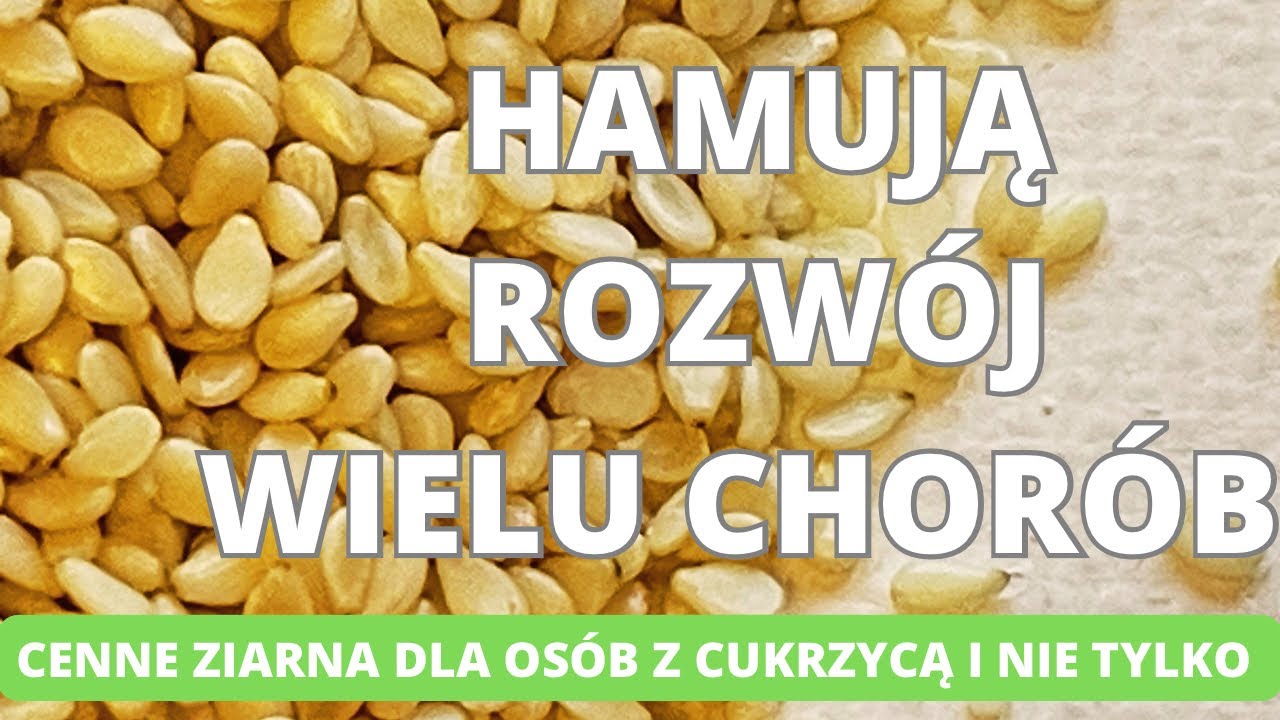Ziarna sezamu- hamują rozw&oacute;j wielu chor&oacute;b. Cenne ziarna dla os&oacute;b z cukrzycą i nie tylko.