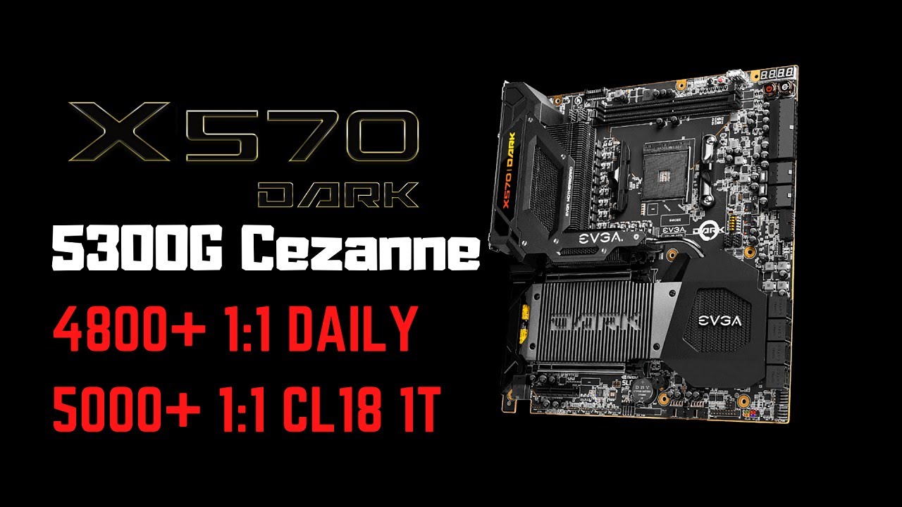 AMD Ryzen 3 5300G Overclocked to 4.8GHz & RAM 1:1 UP TO DDR4-5000MHz+ on EVGA X570 DARK