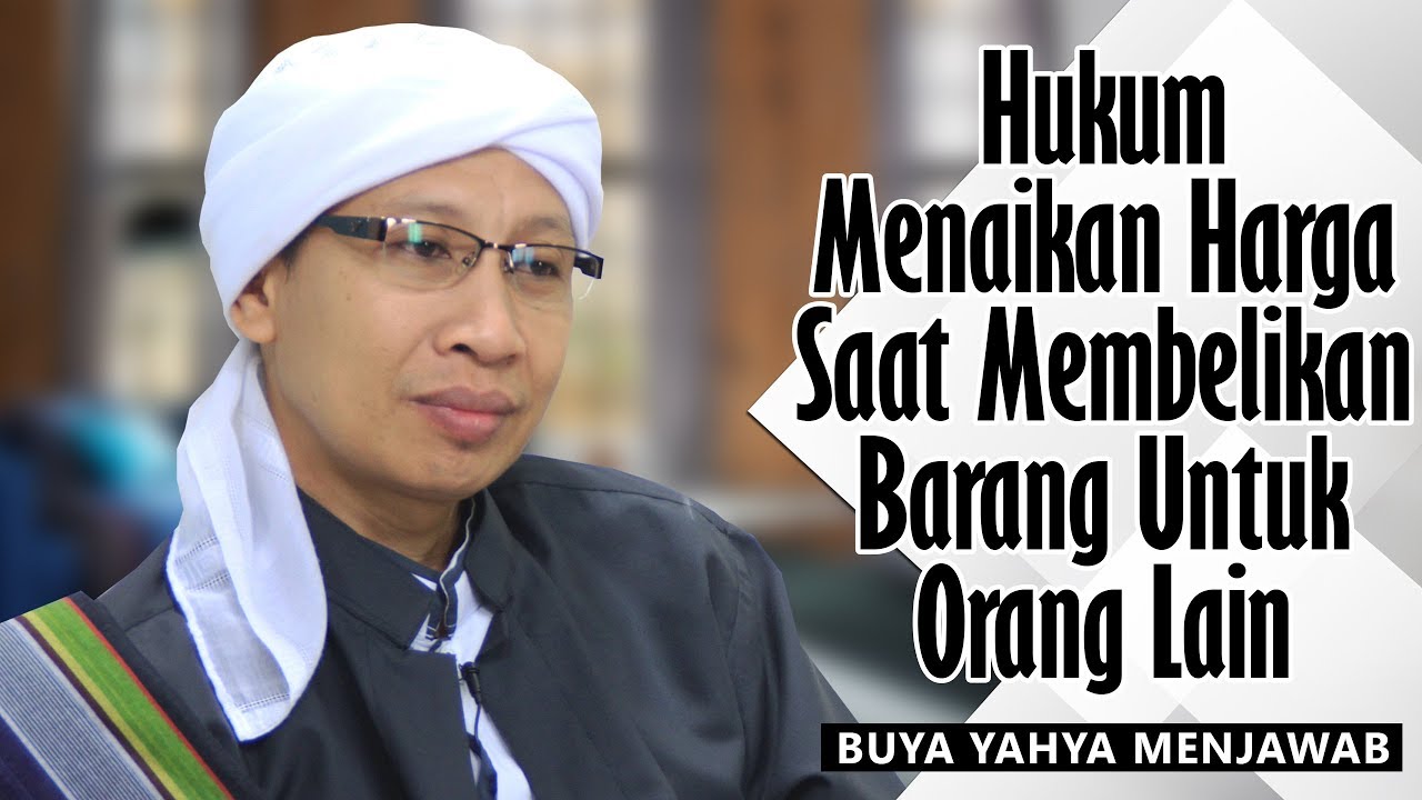 Hukum Menaikan Harga Saat Membelikan Barang Untuk Orang Lain.ᴴᴰ - Buya Yahya Menjawab