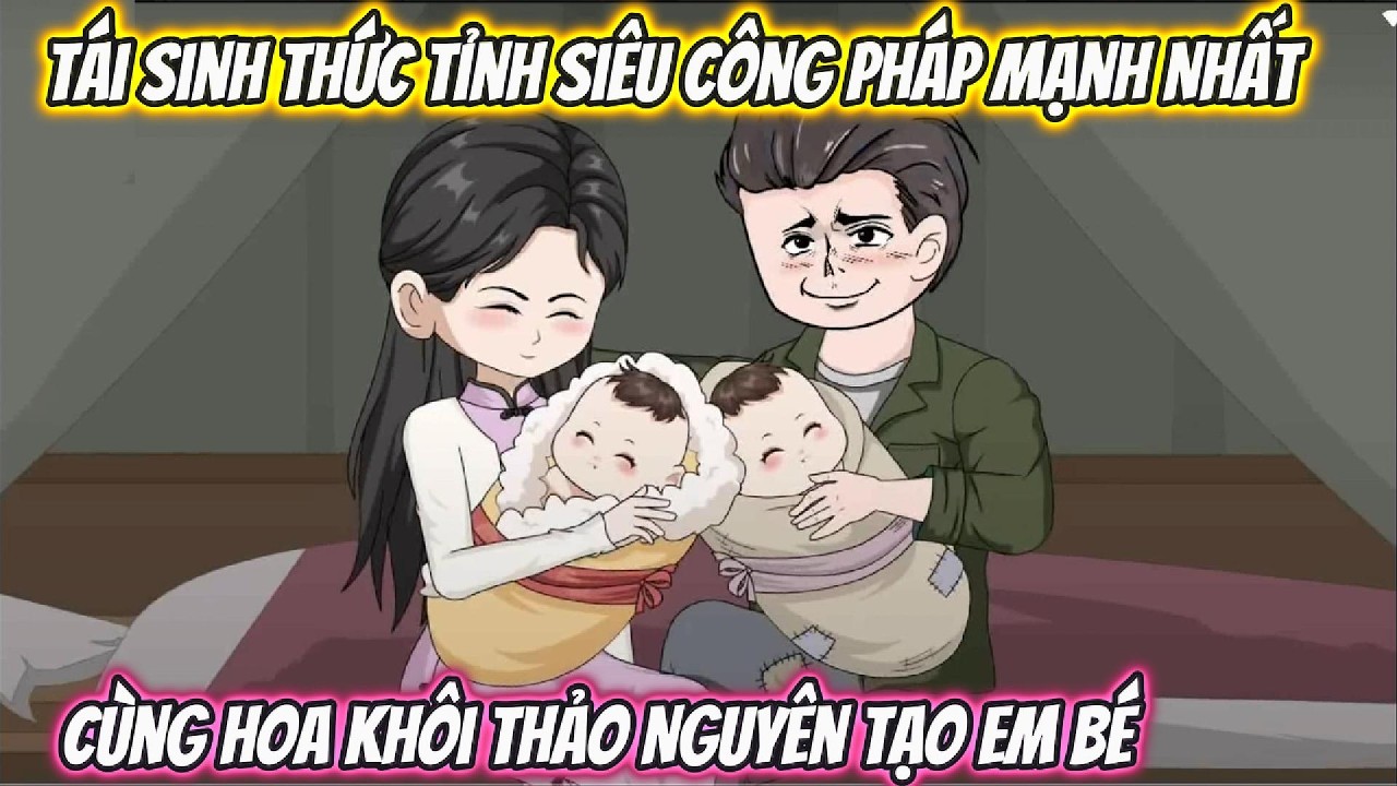 Tái Sinh Thức Tỉnh Siêu Công Pháp Mạnh Nhất Cùng Hoa Khôi Thảo Nguyên Tạo Em Bé