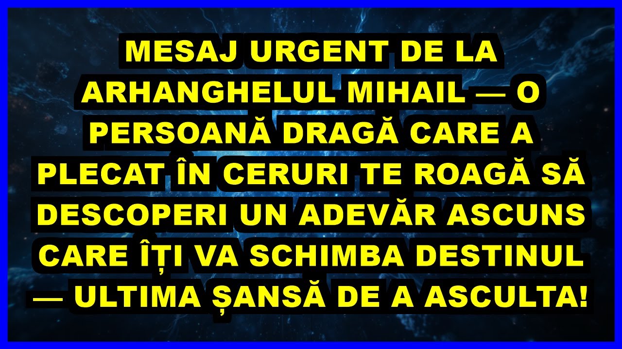 🔴 MESAJ URGENT DE LA ARHANGHELUL MIHAIL — O PERSOANĂ DRAGĂ CARE A PLECAT ÎN CERURI TE ROAGĂ SĂ