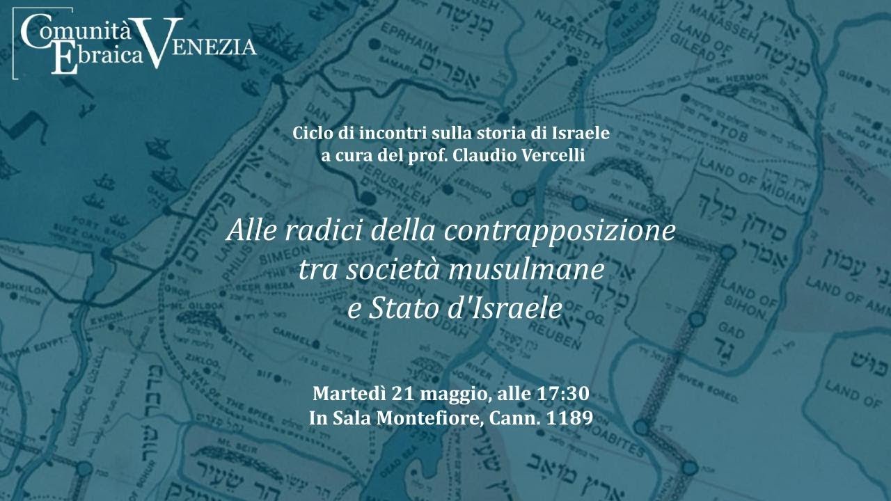 Claudio Vercelli - 2° Incontro - Alle radici della contrapposizione tra società musulmane e Israele