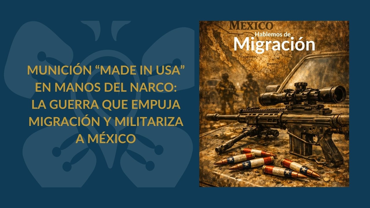 MUNICIÓN “MADE IN USA” EN MANOS DEL NARCO: LA GUERRA QUE EMPUJA MIGRACIÓN Y MILITARIZA A MÉXICO
