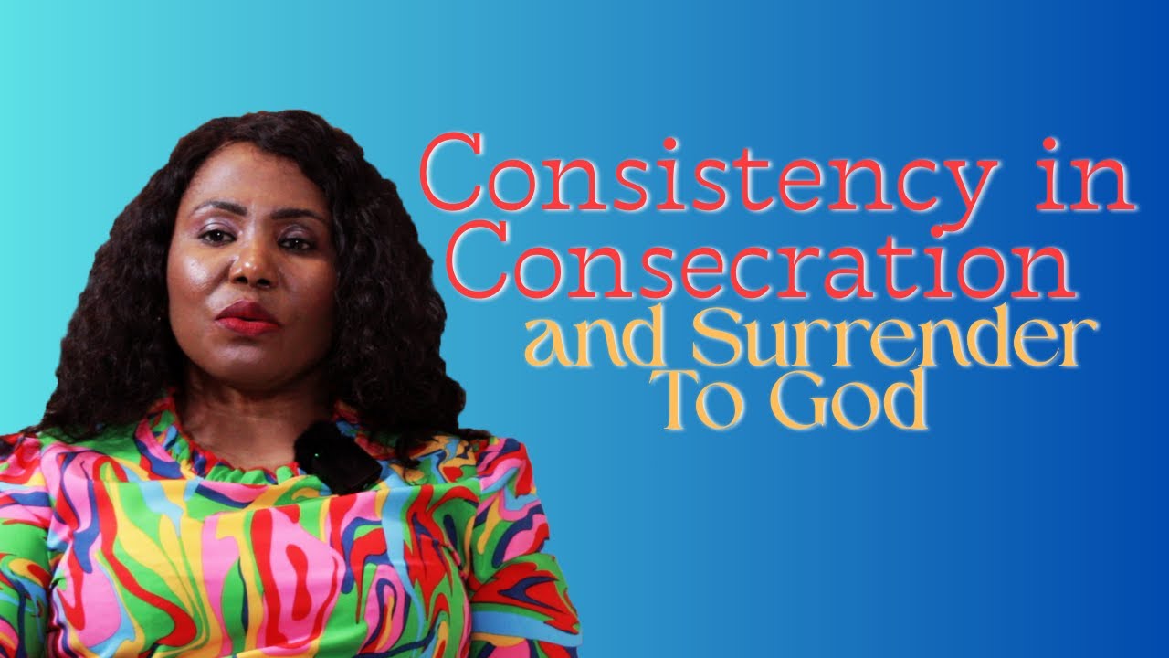 Consistency in Consecration and Surrender To God: