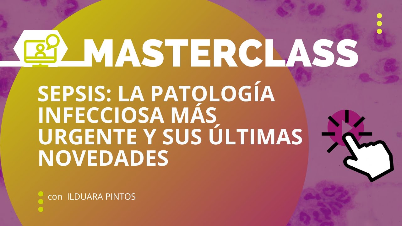Sepsis la patología infecciosa más urgente y sus últimas novedades | Ilduara Pintos | Grupo AMIR