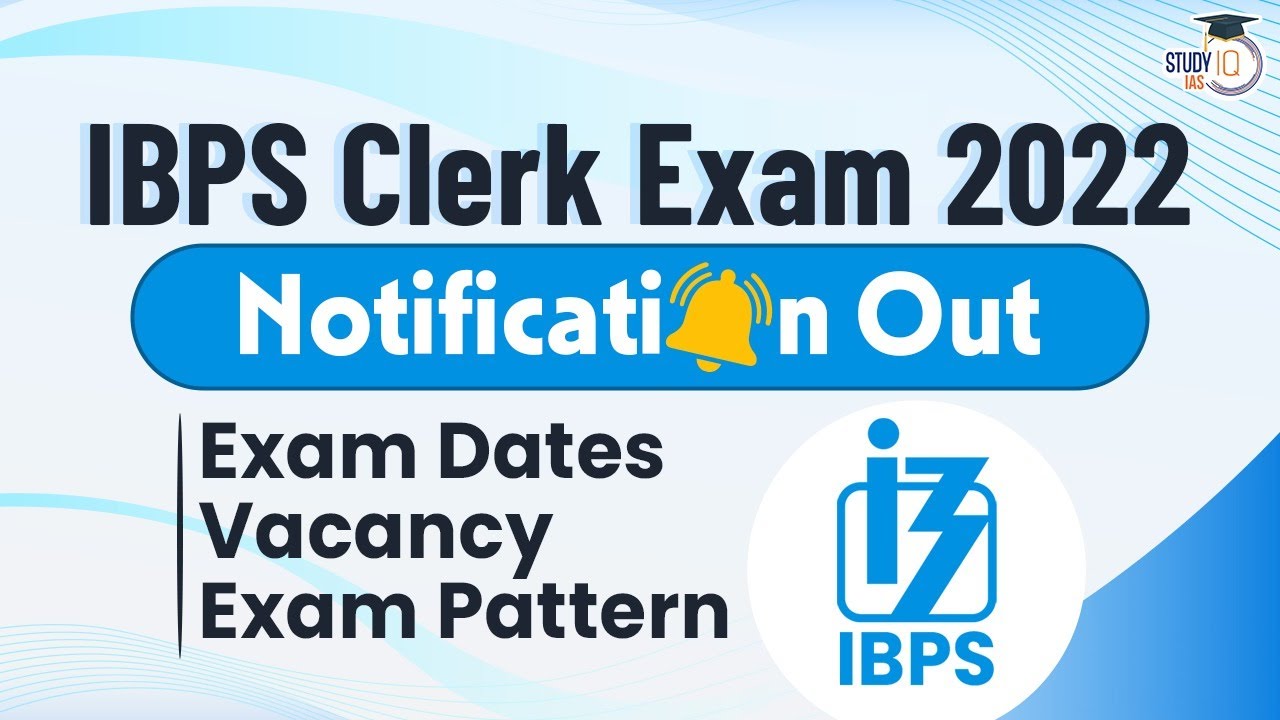 IBPS CLERK Exam 2022 - Notification Released | Know all about | Exam Dates & Pattern | Vacancies
